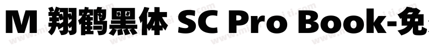 M 翔鹤黑体 SC Pro Book字体转换